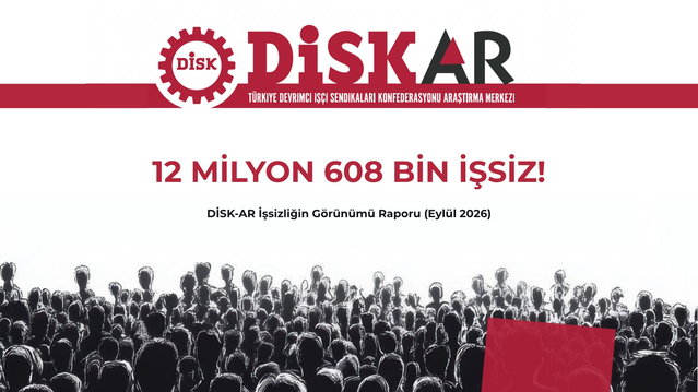 DİSK-AR raporunda geniş tanımlı işsizlik oranı Ağustos 2026'da yüzde 31'e yükseldi