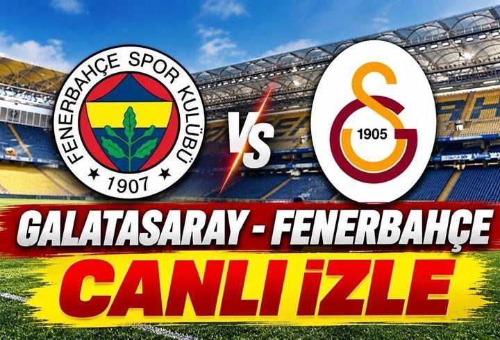 GALATASARAY - FENERBAHÇE MAÇI CANLI İZLE | Derbi maçı şifresiz canlı yayın nereden, nasıl izlenir? Gözler dev karşılaşmada!