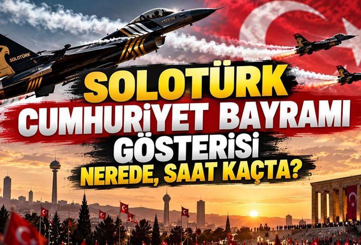 SOLOTÜRK GÖSTERİ SAATİ: 29 Ekim SOLOTÜRK Gösterisi Ne Zaman, Saat Kaçta? Cumhuriyet bayramı SOLOTÜRK Gösterisi Nerede Yapılacak?