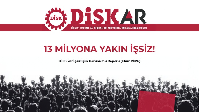 DİSK-AR'a göre geniş tanımlı işsiz sayısı Eylül 2026'da 12 milyon 762 bine yükseldi
