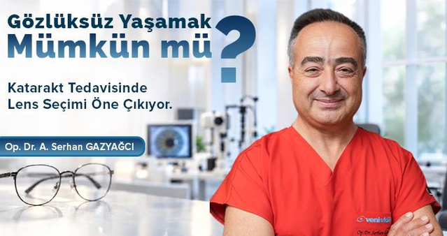 Gözlüksüz Yaşamak Mümkün mü? Katarakt Tedavisinde Lens Seçimi Öne Çıkıyor