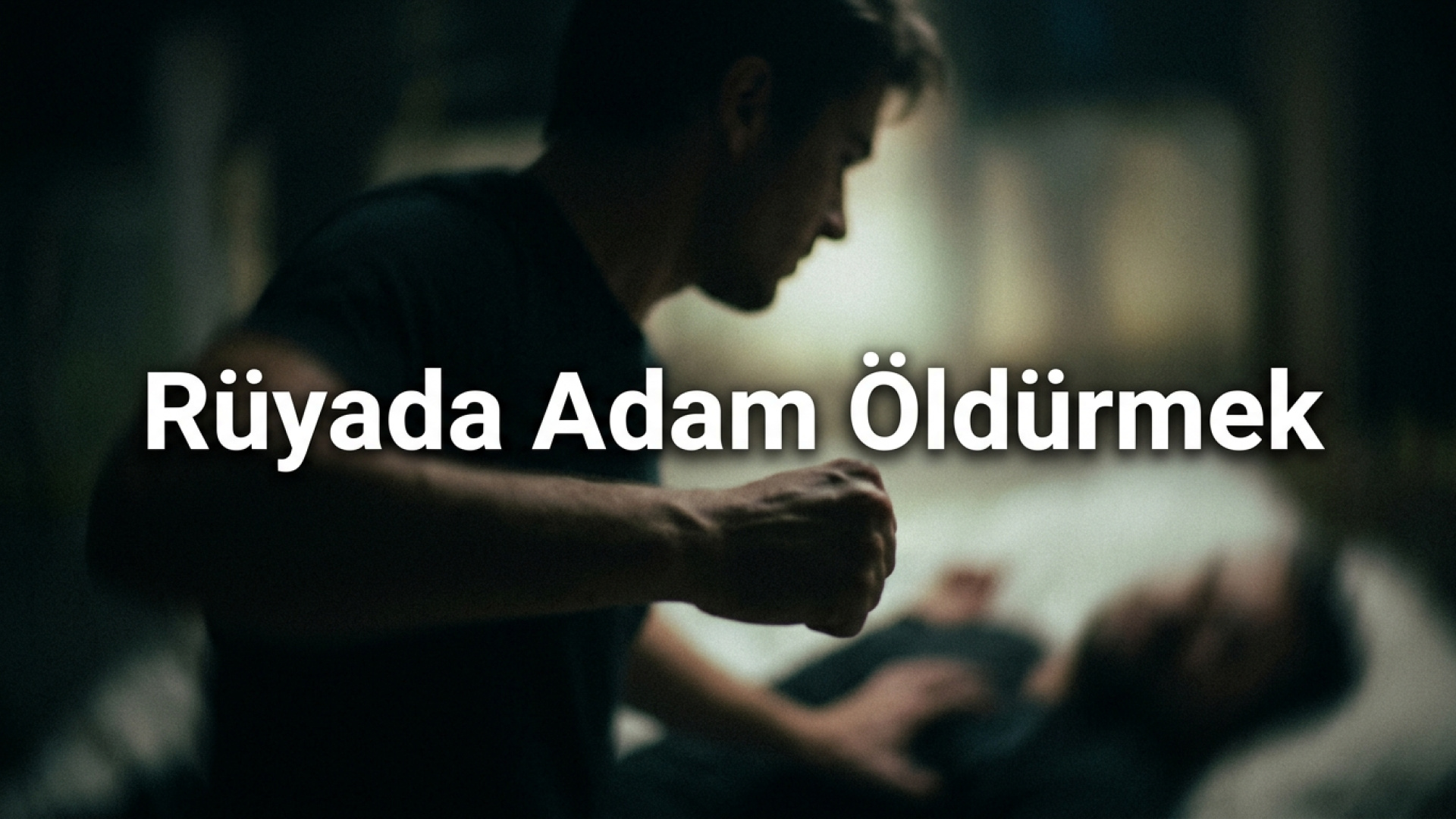 Rüyada adam öldürmek ne anlama gelir?