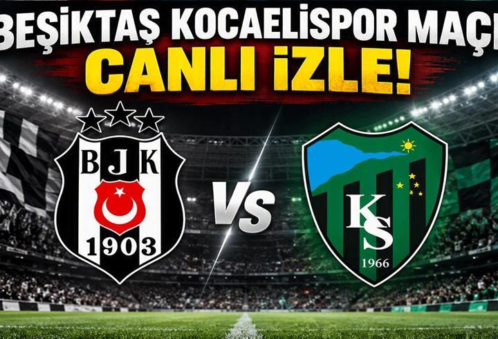 BEŞİKTAŞ KOCAELİSPOR MAÇI CANLI İZLE| Beşiktaş Kocaelispor Maçı Nereden İzlenir, Şifresiz Mi? BJKvsKS Canlı Maç Yayını!