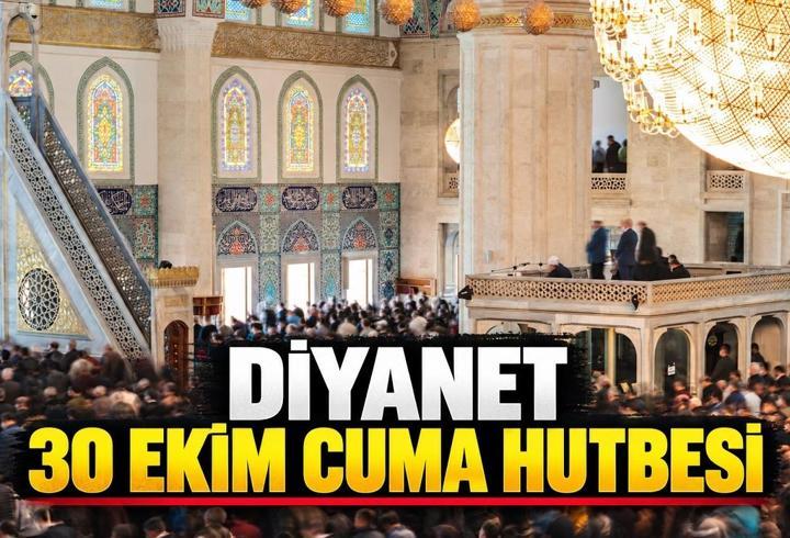BUGÜNKÜ CUMA HUTBESİ 30 EKİM 2026: Diyanet Cuma Hutbesi Konusu ve PFD Tam Metni: 30 Ekim Cuma Hutbesi Konusu Ne?
