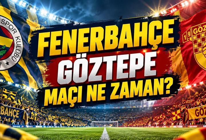 FENERBAHÇE GÖZTEPE MAÇI NE ZAMAN? Fenerbahçe Göztepe Maçı Hangi Gün, Saat Kaçta, Hangi Kanalda?