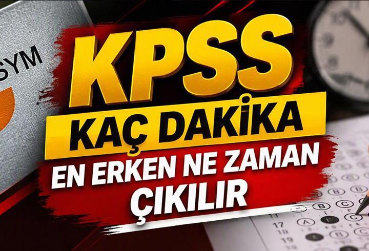 KPSS KAÇ DAKİKA SÜRÜYOR, KAÇTA BİTECEK? ÖSYM KPSS Ortaöğretim Sınavında Kaç Soru Var? Sınavdan En Erken Ne Zaman Çıkılır?