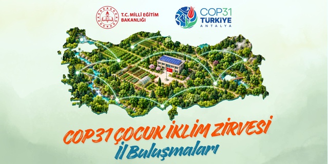 MEB, COP31 il buluşmalarında öğrenci önerilerini bildirgede toplayacak