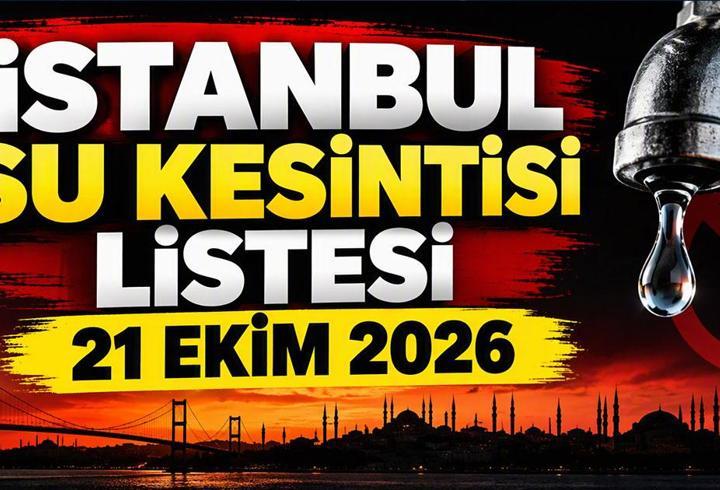 İSTANBUL SU KESİNTİSİ 21 EKİM 2026: İSKİ Hangi İlçe ve Mahallelerde Suları Kesecek? İstanbul'da Sular Ne Zaman Gelecek?