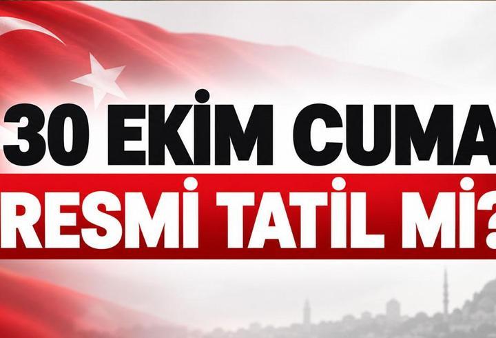 30 EKİM CUMA TATİL Mİ? Cumhuriyet Bayramı Tatili Uzadı mı? 1,5 Günlük Tatil Uzatıldı mı? 30 Ekim 2026 Resmi Tatil mi?