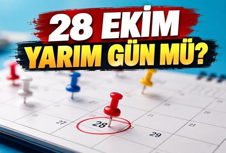28 EKİM YARIM GÜN MÜ? 28 Ekim öğlenden sonra resmi tatil mi? Çarşamba günü okulların, özel sektörün durumu!